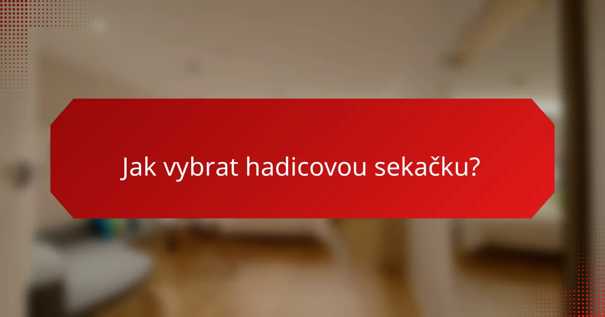 Jak vybrat hadicovou sekačku?
