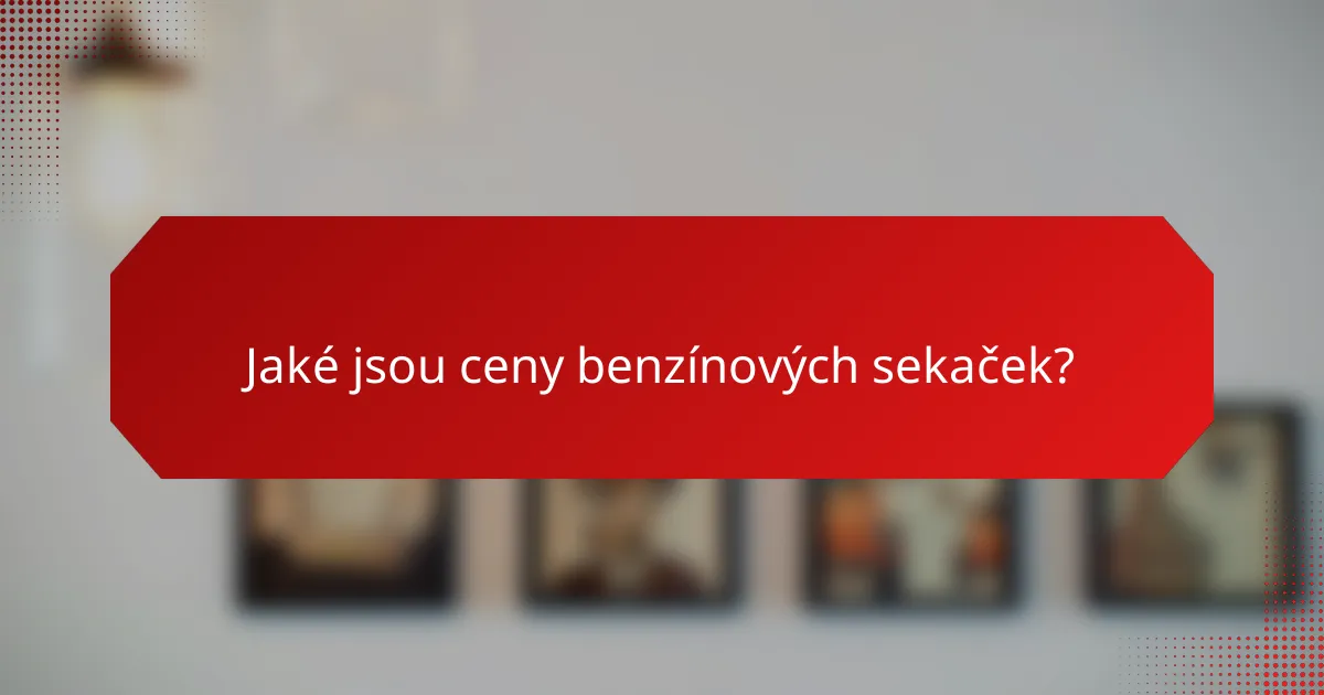 Jaké jsou ceny benzínových sekaček?
