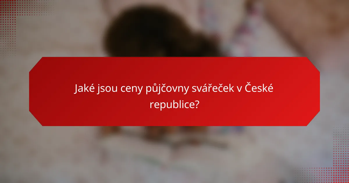 Jaké jsou ceny půjčovny svářeček v České republice?