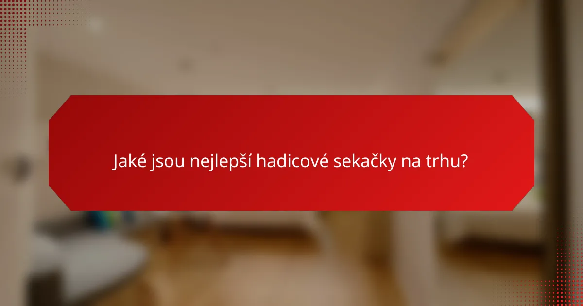 Jaké jsou nejlepší hadicové sekačky na trhu?