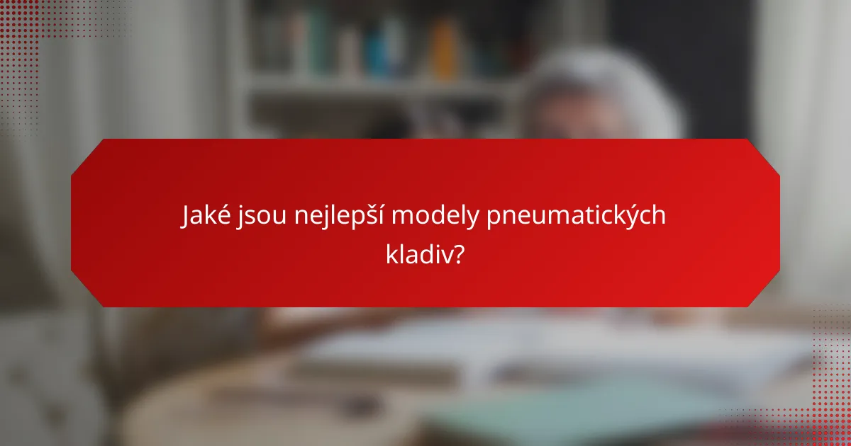 Jaké jsou nejlepší modely pneumatických kladiv?