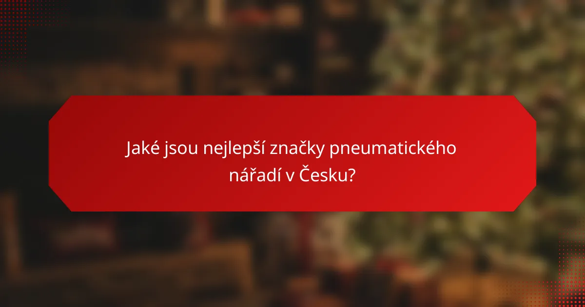 Jaké jsou nejlepší značky pneumatického nářadí v Česku?