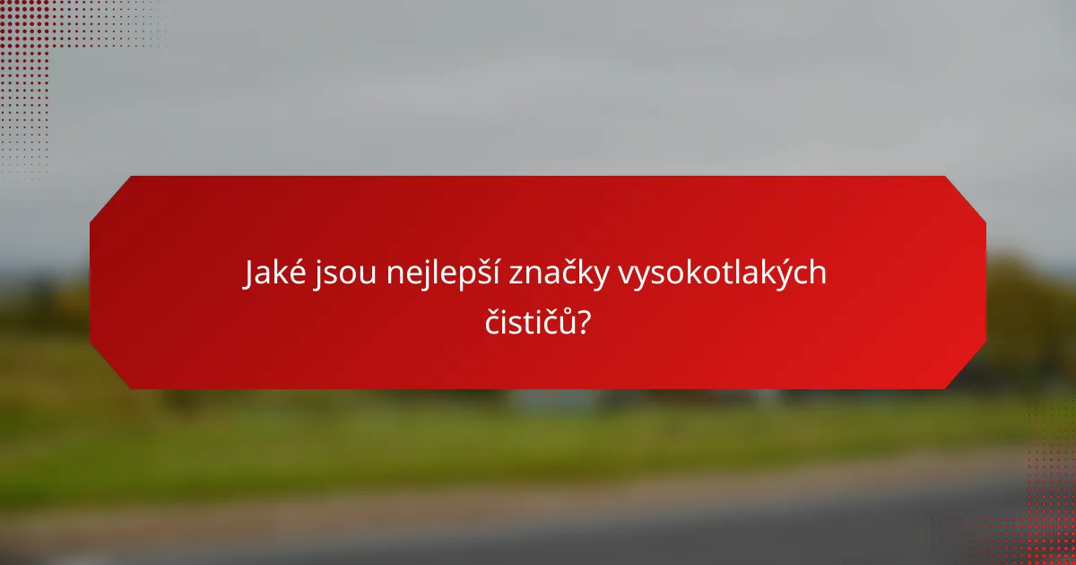 Jaké jsou nejlepší značky vysokotlakých čističů?