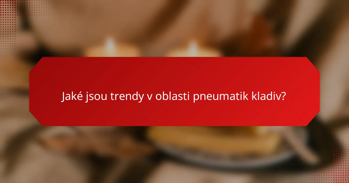 Jaké jsou trendy v oblasti pneumatik kladiv?