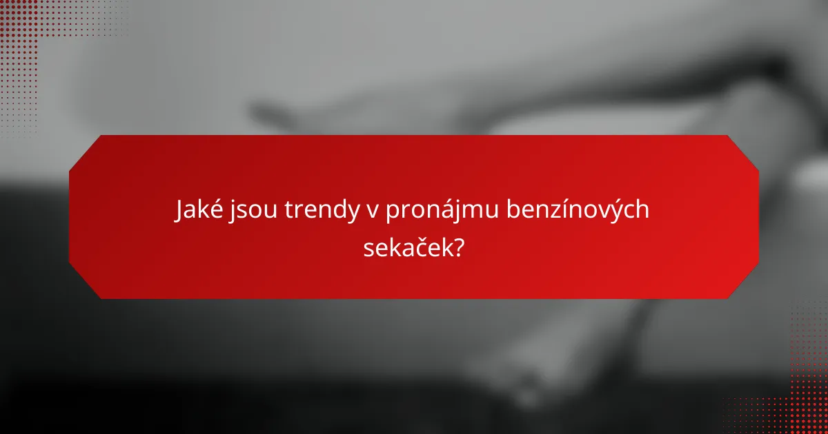 Jaké jsou trendy v pronájmu benzínových sekaček?