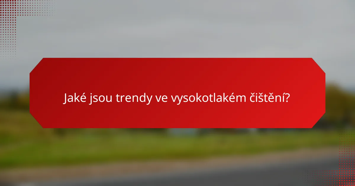 Jaké jsou trendy ve vysokotlakém čištění?