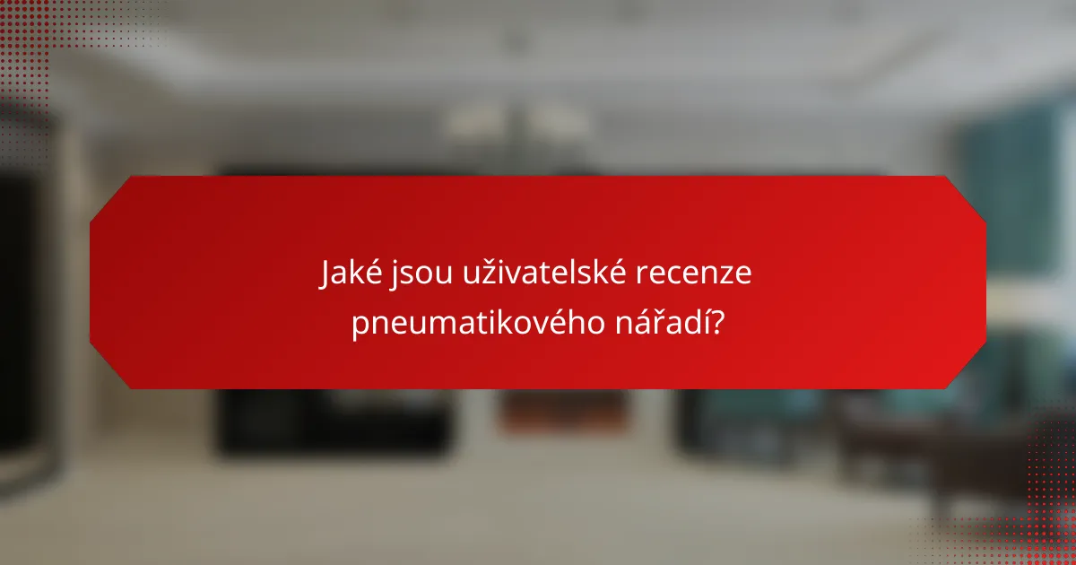 Jaké jsou uživatelské recenze pneumatikového nářadí?