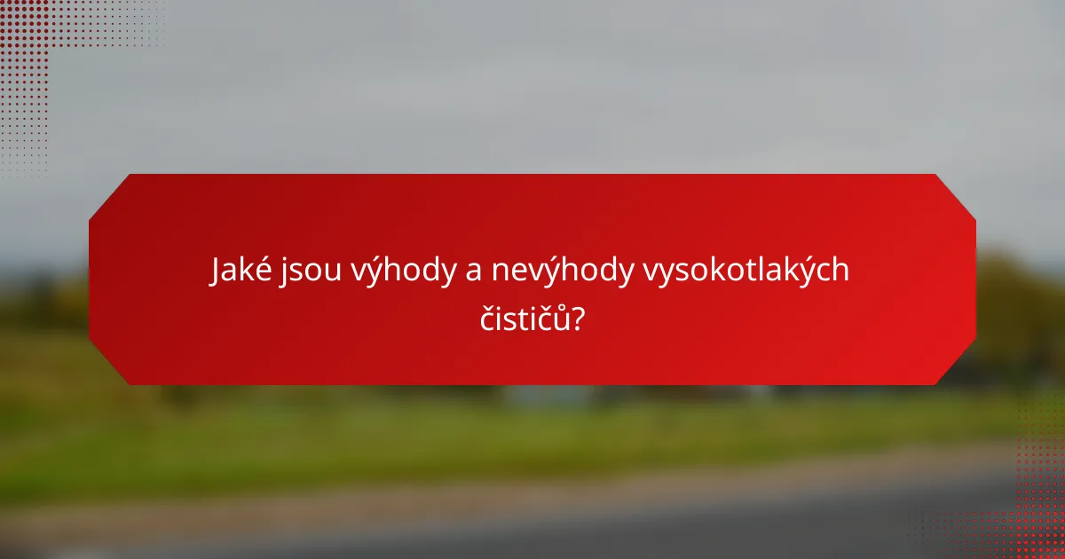 Jaké jsou výhody a nevýhody vysokotlakých čističů?