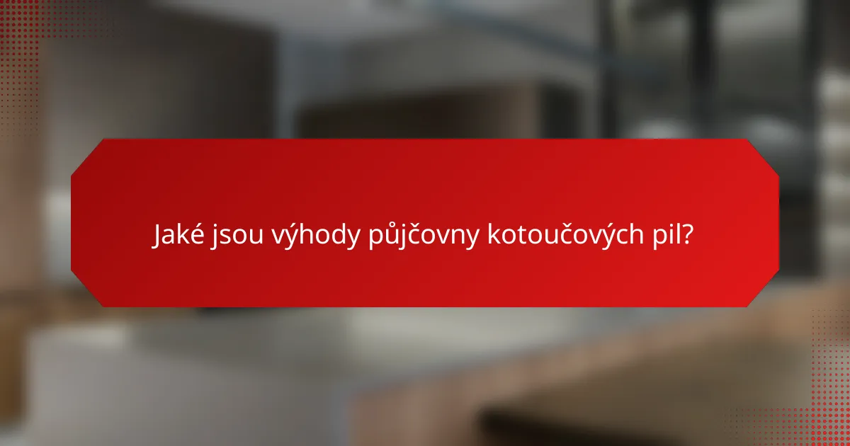 Jaké jsou výhody půjčovny kotoučových pil?